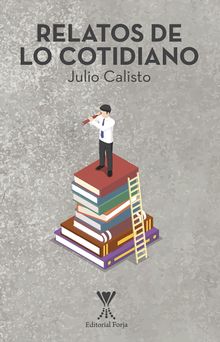 Relatos de lo cotidiano.  Julio Calisto Hurtado