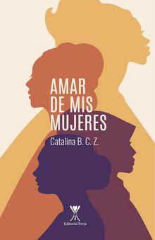 Amar de mis mujeres.  Catalina B. C. Z.