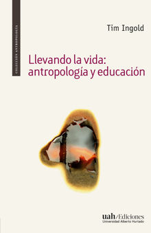 Llevando la vida: antropologa y educacin.  Tim Ingold