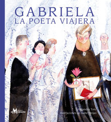 Gabriela, la poeta viajera.  Alejandra Toro