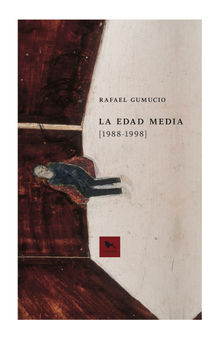La edad media [1988-1998].  Rafael Gumucio