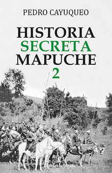 Historia secreta mapuche 2.  Pedro Cayuqueo