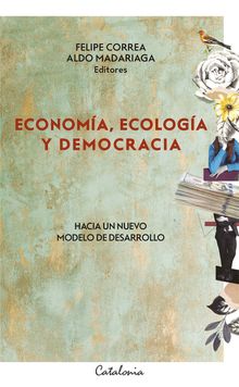 Economa, ecologa y democracia.  Aldo Madariaga