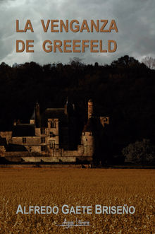 La venganza de Greefeld.  Alfredo Gaete Briseo