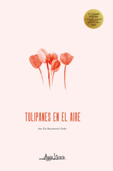 Tulipanes en el aire.  Ana Pa Bustamante Fredes