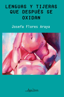 Lenguas y tijeras que después se oxidan.  Josefa Flores Araya