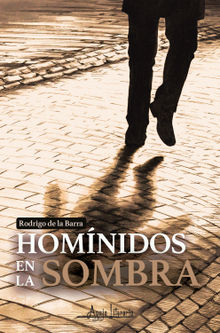 Homnidos en la sombra.  Rodrigo de la Barra