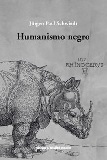 Humanismo negro.  Ju?rgen Paul Schwindt