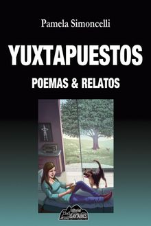 Yuxtapuestos, poemas & relatos.  Pamela Simoncelli