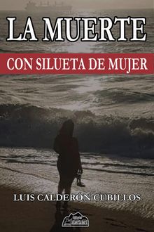 La muerte con silueta de mujer.  Luis Caldern Cubillos