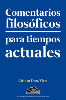 Comentarios filosficos para tiempos actuales.  Cristian Daza Viera