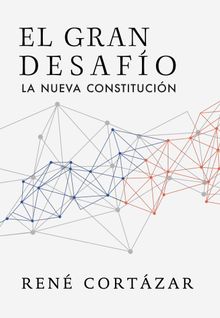 El gran desafo: La nueva constitucin.  Ren Cortzar