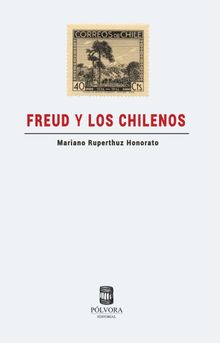 Freud y los chilenos.  Mariano Ruperthuz Honorato