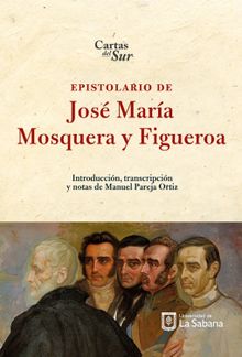 Epistolario de Jos Mara Mosquera y Figueroa.  Manuel Pareja Ortiz