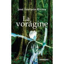 La vorgine.  Jos Eustasio Rivera