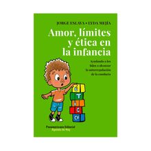 Amor, lmites y tica en la infancia - Ayudando a los hijos a alcanzar la autorregulacin de la conducta.  Jorge Eslava