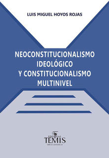 Neoconstitucionalismo ideolgico y constitucionalismo multinivel.  Luis Miguel Hoyos Rojas