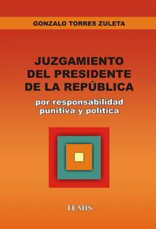 Juzgamiento del presidente de la Repblica.  Gonzalo Torres Zuleta