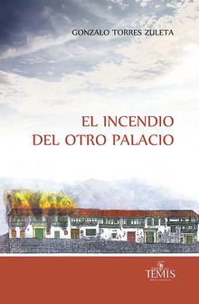 El incendio del otro Palacio.  Gonzalo Torres Zuleta