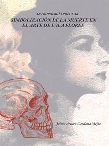 Simbolizacin de la muerte en el arte de Lola Flores.  Jaime Arturo Cardona Meja