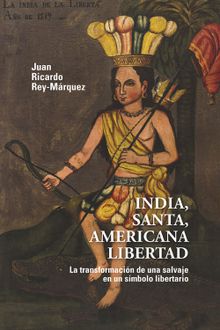 India, santa, americana libertad.  Juan Ricardo Rey-Mrquez