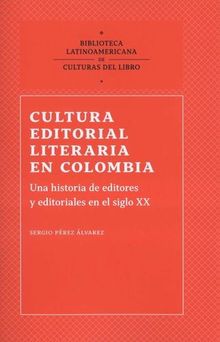 Cultura editorial literaria en Colombia.  Sergio Prez lvarez