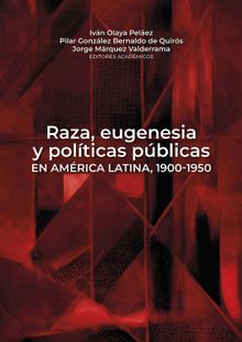 Raza, eugenesia y polticas pblicas en Amrica Latina, 1900-1950.  Pablo Yankelevich