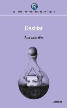 Destilar.  Ana Jaramillo