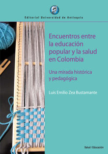 Encuentros entre la educacin popular y la salud en Colombia.  Luis Emilio Zea Bustamante