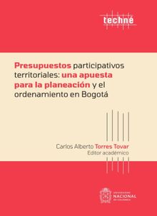 Presupuestos participativos territoriales: una apuesta para la planeacin y el ordenamiento en Bogot.  Carlos Alberto Torres Tovar