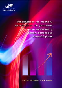 Fundamentos de control estadstico de procesos para gestores y administradores tecnolgicos.  Julin Alberto Uribe Gmez