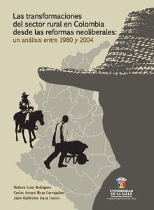 Las transformaciones del sector rural en Colombia desde las reformas neoliberales.  Nohra Len Rodrguez