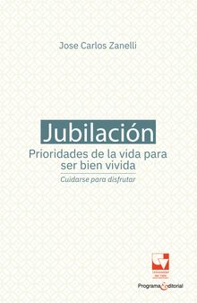 Jubilacin, prioridades de la vida para ser bien vivida: cuidarse para disfrutar.  Jose Carlos Zanelli