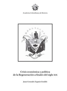 Crisis econmica y poltica de la Regeneracin a finales del siglo XIX.  Juan Gonzalo Zapata