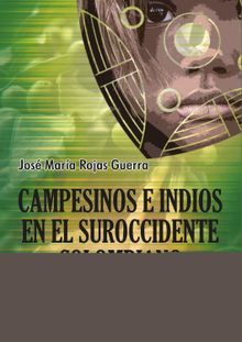 Campesinos e indios en el suroccidente colombiano.  Jos Mara Rojas Guerra