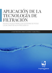 Aplicacin de la tecnologa de filtracin en mltiples etapas con sistemas de riego localizado de alta frecuencia.  Luis Daro Snchez