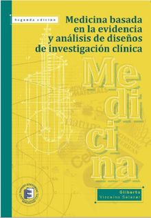 Medicina basada en la evidencia y anlisis de diseos de investigacin clnica.  Gilberto Vizcano Salazar