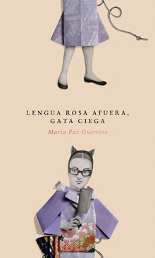 Lengua rosa afuera, gata ciega.  Mara Paz Guerrero