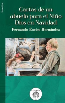 Cartas de un abuelo para el Nio Dios en Navidad.  Fernando Enciso Hernndez