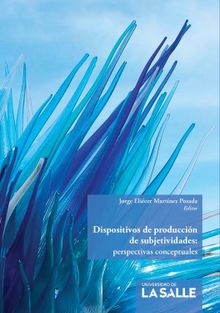 Dispositivos de produccin de subjetividades.  Jorge Elicer Martnez Posada