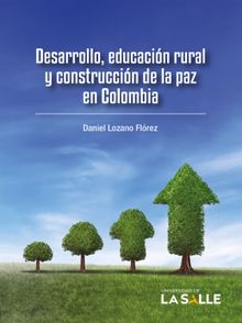 Desarrollo, educacin rural y construccin de la paz en Colombia.  Daniel Lozano Flrez