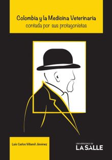 Colombia y la Medicina Veterinaria contada por sus protagonistas.  Luis Carlos Villamil Jimnez