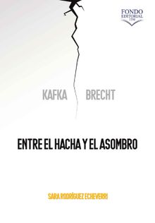 Kafka y Brecht: entre el hacha y el asombro.  Sara Rodrguez Echeverri