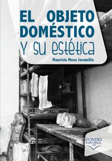 El objeto domstico y su esttica.  Mauricio Mesa Jaramillo