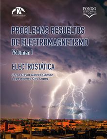 Problemas resueltos de electromagnetismo. Volumen I.  Jorge David Garcs Gmez