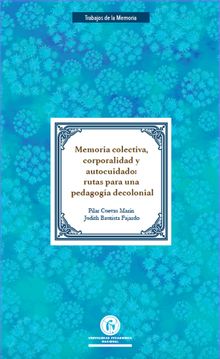 Memoria colectiva, corporalidad y autocuidado: Rutas para una pedagoga decolonial.  Judith Bautista Fajard