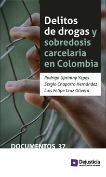 Delitos de drogas y sobredosis carcelaria en Colombia.  Rodrigo Uprimny