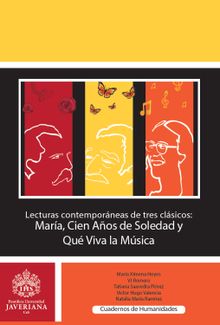 Lecturas contemporneas de tres clsicos: Mara, Cien aos de soledad y Que viva la msica.  Vctor Hugo Valencia Giraldo