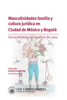 Masculinidades familia y cultura jurdica en ciudad de Mxico y Bogot..  Sindy Paola Rodrguez