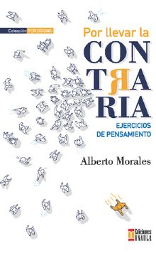 Por llevar la contraria.  Alberto Morales